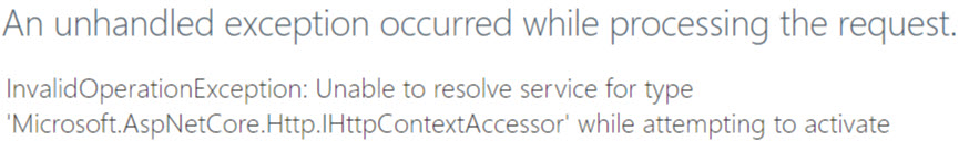 InvalidOperationException: Unable to resolve service for type 'Microsoft.AspNetCore.Http.IHttpContextAccessor'